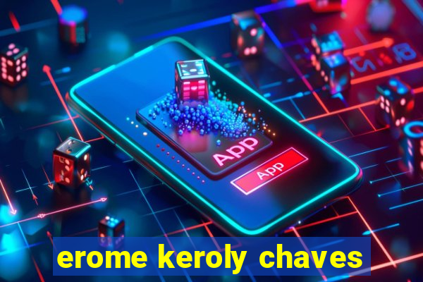 erome keroly chaves